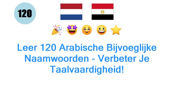 Leer 120 Arabische Bijvoeglijke Naamwoorden - Verbeter Je Taalvaardigheid!